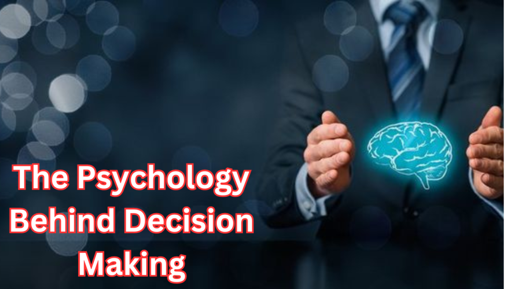 The Psychology Behind Decision Making